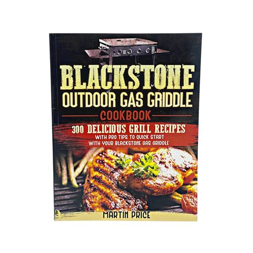 Blackstone Outdoor Gas Griddle Cookbook: 300 Delicious and Easy Grill Recipes