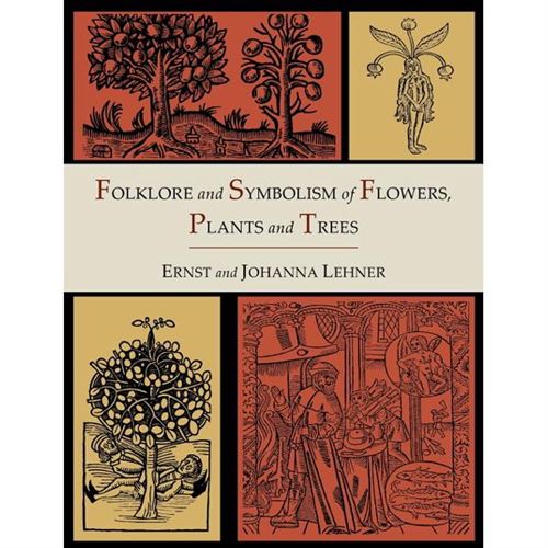Folklore and Symbolism of Flowers, Plants and Trees [Illustrated Edition] - by Ernst Lehner & Johanna Lehner (Paperback)